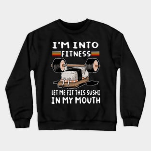 I'm into fitness let me fit this sushi in my mouth pun Crewneck Sweatshirt